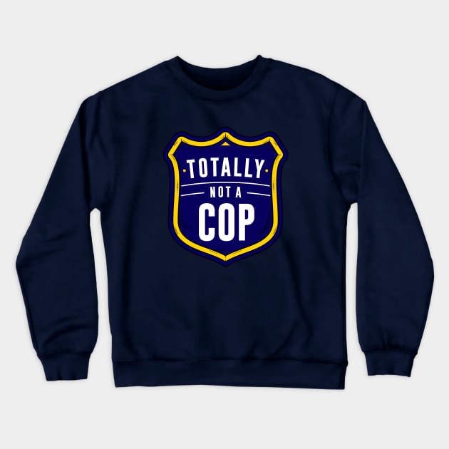 Not A Cop Crewneck Sweatshirt by dumbshirts